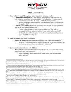 Child Access to Guns  Gun violence is one of the top three causes of death in American youth.1 o Child Gun-Related Deaths: In a 2009 study of injury deaths of kids ages 15 to 19— from homicide, suicide, and unintent