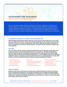 ACQUIRING THE ROADMAP SUPPLY CHAIN OPTIMIZATION: OVERVIEW Due to ever increasing volatility in the global manufacturing environment, companies can no longer rely on a strategy of lowest price, shortest lead time and acce