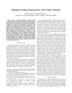 Hypothesis Testing Framework for Active Object Detection Nikolay Atanasov*, Bharath Sankaran*, Jerome Le Ny, Thomas Koletschka, George J. Pappas, and Kostas Daniilidis Abstract— One of the central problems in computer 