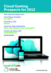 Cloud Gaming Prospects for 2012 With executive insights from: Frank Gibeau, President EA LABELS David Perry, CEO