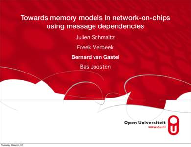 Towards memory models in network-on-chips using message dependencies Julien Schmaltz Freek Verbeek Bernard van Gastel Bas Joosten