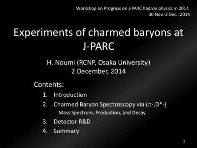 Workshop on Progress on J-PARC hadron physics inNov.-2 Dec., 2014 Experiments of charmed baryons at J-PARC H. Noumi (RCNP, Osaka University)