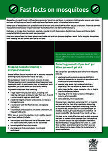 Fast facts on mosquitoes Mosquitoes live and breed in different environments. Some live and breed in containers holding water around your house and yard while others are found in salt marshes or freshwater pools in the n