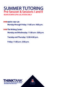 SUMMER TUTORING Pre-Session & Sessions I and II BEAR DOWN GYM LOCATION ONLY MATH[removed]Monday through Friday: 11:00 a.m.-4:00 p.m.