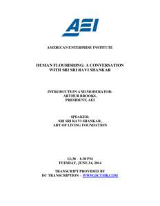 AMERICAN ENTERPRISE INSTITUTE  HUMAN FLOURISHING: A CONVERSATION WITH SRI SRI RAVI SHANKAR  INTRODUCTION AND MODERATOR: