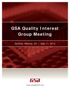 GSA Quality Interest Group Meeting SanDisk, Milpitas, CA | Sept 11, 2014 Quality Interest Group Meeting Minutes of the GSA Quality Working Group meeting September 11, 2014