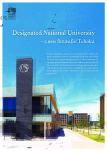 Designated National University - a new future for Tohoku Tohoku University, along with the University of Tokyo and  Kyoto University, received confirmation of its new status from
