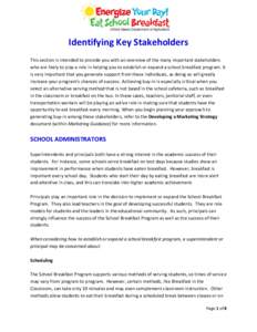 Identifying Key Stakeholders This section is intended to provide you with an overview of the many important stakeholders who are likely to play a role in helping you to establish or expand a school breakfast program. It 