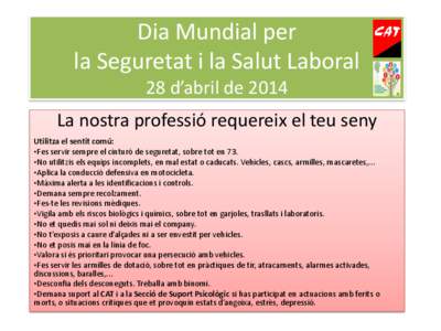 Dia Mundial per la Seguretat i la Salut Laboral 28 d’abril de 2014 La nostra professió requereix el teu seny Utilitza el sentit comú: •Fes servir sempre el cinturó de seguretat, sobre tot en 73.