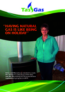 “HAVING NATURAL GAS IS LIKE BEING ON HOLIDAY” Helen and Mal Johnson decided to make the change to natural gas when they