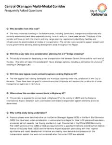 Central Okanagan Multi-Modal Corridor Frequently Asked Questions Q: Who benefits from this road? A: The many motorists traveling in the Kelowna area, including commuters, transporters and tourists who currently experienc