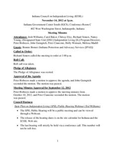 Indiana Council on Independent Living (ICOIL) November 14, 2012 at 1p.m. Indiana Government Center South (IGCS), Conference Room C 402 West Washington Street, Indianapolis, Indiana Meeting Minutes Attendance: Josh Willia