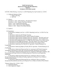 TOWN OF BATAVIA REGULAR TOWN BOARD MEETING 7:00 P.M. TUESDAY, JANUARY 20, 2015 6:55 P.M.- Public Hearing –Local Law 1 of 2015 Repealing Tax Cap Override LL 1 of 2014 A. Calling the Meeting to Order: