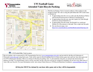 UW Football Game Attended Valet Bicycle Parking The Bicycle Parking Valet is located southeast of the stadium on the Southwest Path. The valet is along the path behind the UW Credit Union on Monroe St. • If approaching