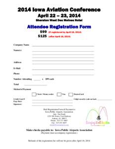 2014 Iowa Aviation Conference April 22 – 23, 2014 Sheraton West Des Moines Hotel Attendee Registration Form $99