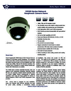 Data/Spec Sheet V920D Series Network Roughneck Camera Dome •	 1080p, 720p and SD resolution models •	 True day/night camera with a built-in varifocal autoiris lens;