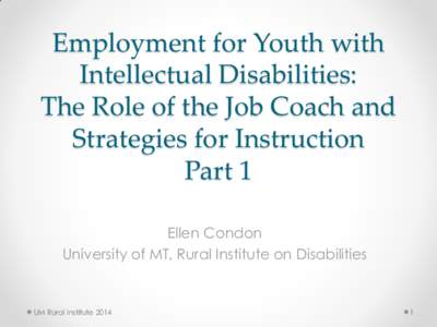 Employment for Youth with Intellectual Disabilities: The Role of the Job Coach and Strategies for Instruction Part 1 Ellen Condon
