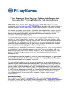 Pitney Bowes and Sitma Machinery Collaborate to Develop Next Generation Mail Finishing Platform for High-Volume Mailers STAMFORD, Conn., April 12, 2011 – Pitney Bowes Inc. (NYSE: PBI) today announced a collaboration wi