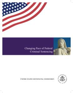 Changing Face of Federal Criminal Sentencing U N I T ED STAT E S SEN T ENCI NG COM M I S SION  Changing Face of Federal