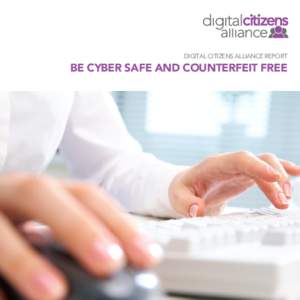 DIGITAL CITIZENS ALLIANCE REPORT  BE CYBER SAFE AND COUNTERFEIT FREE (NAPSI) - If you’re like nearly 85 percent of Americans, you’ve bought something online.