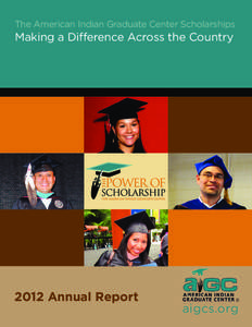 The American Indian Graduate Center Scholarships  Making a Difference Across the Country 2012 Annual Report aigcs.org