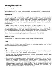 Photosynthesis Relay Aims and Goals To introduce or review the concept of photosynthesis by physically acting it out in a relay race. Information Unlike other living things that obtain their energy by consuming it (consu