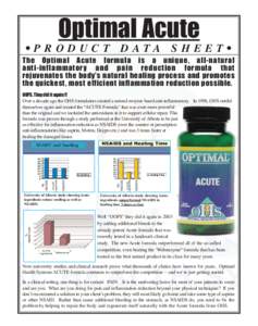 Optimal Acute •PRODUCT DATA SHEET• The Optimal Acute formula is a unique, all-natural anti-inflammatory and pain reduction formula that rejuvenates the body’s natural healing process and promotes the quickest, most