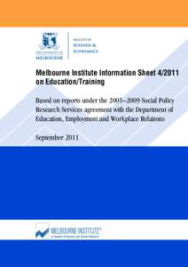 Melbourne Institute Information Sheet[removed]on Education/Training Based on reports under the 2005–2009 Social Policy Research Services agreement with the Department of Education, Employment and Workplace Relations Sep