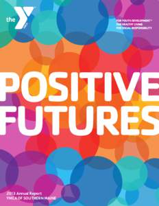 POSITIVE FUTURES 2013 Annual Report YMCA OF SOUTHERN MAINE  2012[removed]