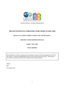 INTERNATIONAL FUTURES PROGRAMME  TRANSCONTINENTAL INFRASTRUCTURE NEEDS TO[removed]FRANCE’S GATEWAY PORTS AND INLAND CONNECTIONS MEETING WITH MEEDDM OFFICALS PARIS, 7 MAY 2010 FINAL REPORT