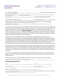 Forma de permiso para excursiones Yo soy el padre/tutor legal de __________________________________________. Yo doy mi consentimiento para que este menor de edad salga de _________________________________ en ____________