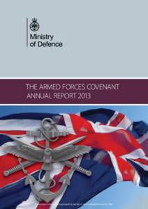 THE ARMED FORCES COVENANT ANNUAL REPORT 2013 Presented to Parliament pursuant to section 2 of the Armed Forces Act 2011  THE ARMED FORCES COVENANT