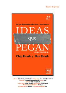 Dossier de prensa  Autores: Chip Heath y Dan Heath I Prologuista: José María Rull Bertrán Editorial: LID Editorial Empresarial I Sello: VIVA ISBN13: Precio libro: 19,90 euros I Precio ebook: 11,99 euros