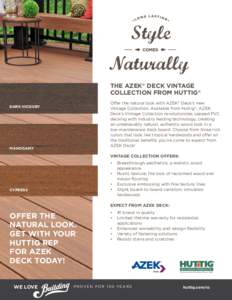 THE AZEK® DECK VINTAGE COLLECTION FROM HUTTIG® Offer the natural look with AZEK® Deck’s new Vintage Collection. Available from Huttig®, AZEK Deck’s Vintage Collection revolutionizes capped PVC decking with indust