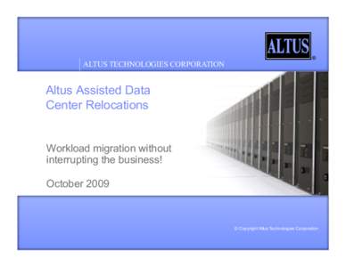 ALTUS TECHNOLOGIES CORPORATION  Altus Assisted Data Center Relocations  Workload migration without