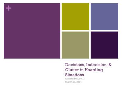 +  Decisions, Indecision, & Clutter in Hoarding Situations Elspeth Bell, Ph.D.