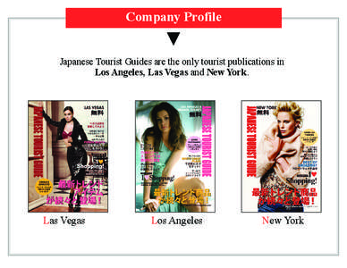 Company Profile  ▼ Japanese Tourist Guides are the only tourist publications in Los Angeles, Las Vegas and New York.