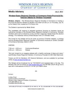 Media Advisory  July 3, 2013 Windsor-Essex Regional Chamber of Commerce Hosts Provincial ByElection Debate for Windsor-Tecumseh Windsor, Ontario – The Windsor-Essex Regional Chamber of Commerce is hosting a