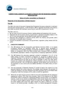 COMPETITION & MARKETS AUTHORITY’S PRIVATE MOTOR INSURANCE MARKET INVESTIGATION Notice of further consultation on Remedy 1C Response of the Association of British Insurers The ABI The ABI is the voice of insurance, repr