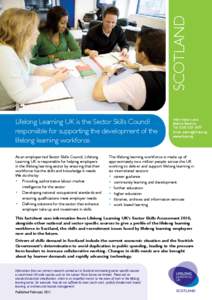 SCOTLAND Lifelong Learning UK is the Sector Skills Council responsible for supporting the development of the lifelong learning workforce. As an employer-led Sector Skills Council, Lifelong Learning UK is responsible for 