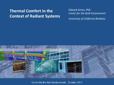 Thermal Comfort in the Context of Radiant Systems Edward Arens, PhD Center for the Built Environment University of California Berkeley