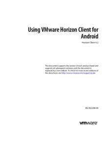Using VMware Horizon Client for Android Horizon Client 4.2 This document supports the version of each product listed and supports all subsequent versions until the document is