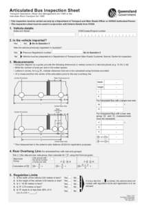 Articulated Bus Inspection Sheet Transport Operations (Road Use Management) Act 1995 or the Interstate Road Transport Act 1985  This inspection must be carried out only by a Department of Transport and Main Roads Offic