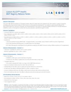 Liaison ALLOY™ Health: BMT Registry Release Notes Solution Description The Liaison BMT (Blood and Marrow Transplant) solution allows for patient data to be collected once, then used for a variety of purposes, including