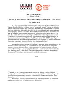 PRACTICE ADVISORY* March 14, 2014 MATTER OF ABDELGHANY: IMPLICATIONS FOR LPRs SEEKING § 212(c) RELIEF INTRODUCTION In a long-awaited precedent decision issued on February 28, the Board of Immigration Appeals (Board or B