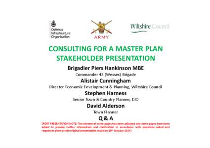 CONSULTING FOR A MASTER PLAN STAKEHOLDER PRESENTATION STAKEHOLDER PRESENTATION Brigadier Piers Hankinson MBE Commander 43 (Wessex) Brigade Commander 43 (Wessex) Brigade
