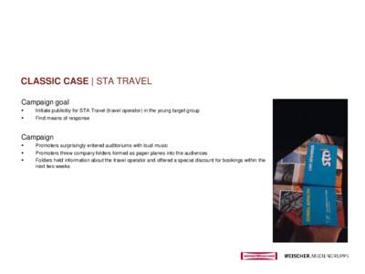 CLASSIC CASE | STA TRAVEL Campaign goal    Initiate publicitiy for STA Travel (travel operator) in the young target group