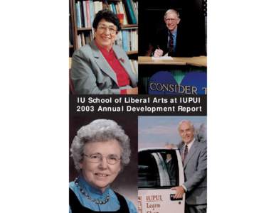 IU School of Liberal Arts at IUPUI 2003 Annual Development Report This Report is dedicated to the memory of our friends and colleagues. Professor Rowland A. 