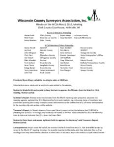 Wisconsin County Surveyors Association, Inc. Minutes of the WCSA May 8, 2015, Meeting Clark County Courthouse, Neillsville, WI Wade Pettit Peter Kuen Bruce Bowden