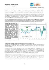 Chemicals Trends Report Monthly short summary, May 2011 EUROPEAN CHEMICAL INDUSTRY COUNCIL EU chemicals output up 5.8 per cent in February, overall EU output level slightly below 2007 threshold Production in five large E